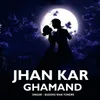 About Jhan Kar Ghamand Song